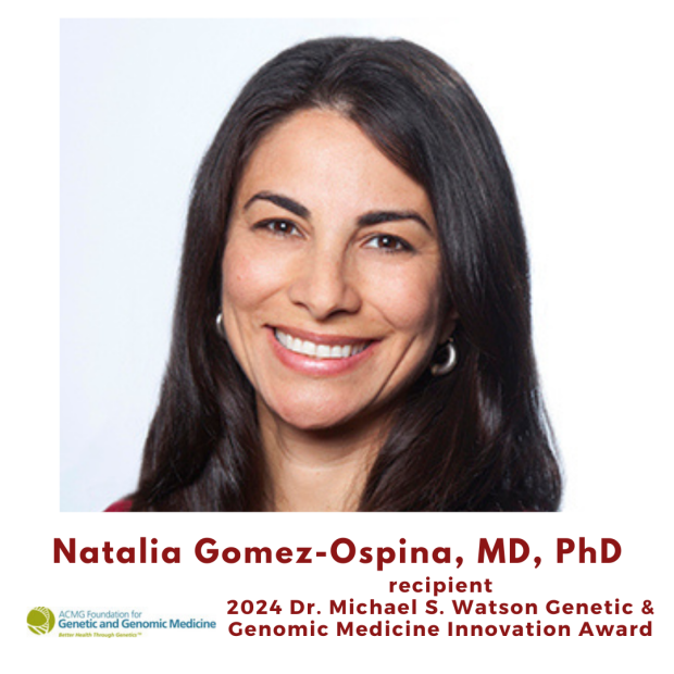 Natalia Gomez Ospina is the recipient of the 2024 Dr. Michael S. Watson Genetic & Genomics Medicine Innovation Award